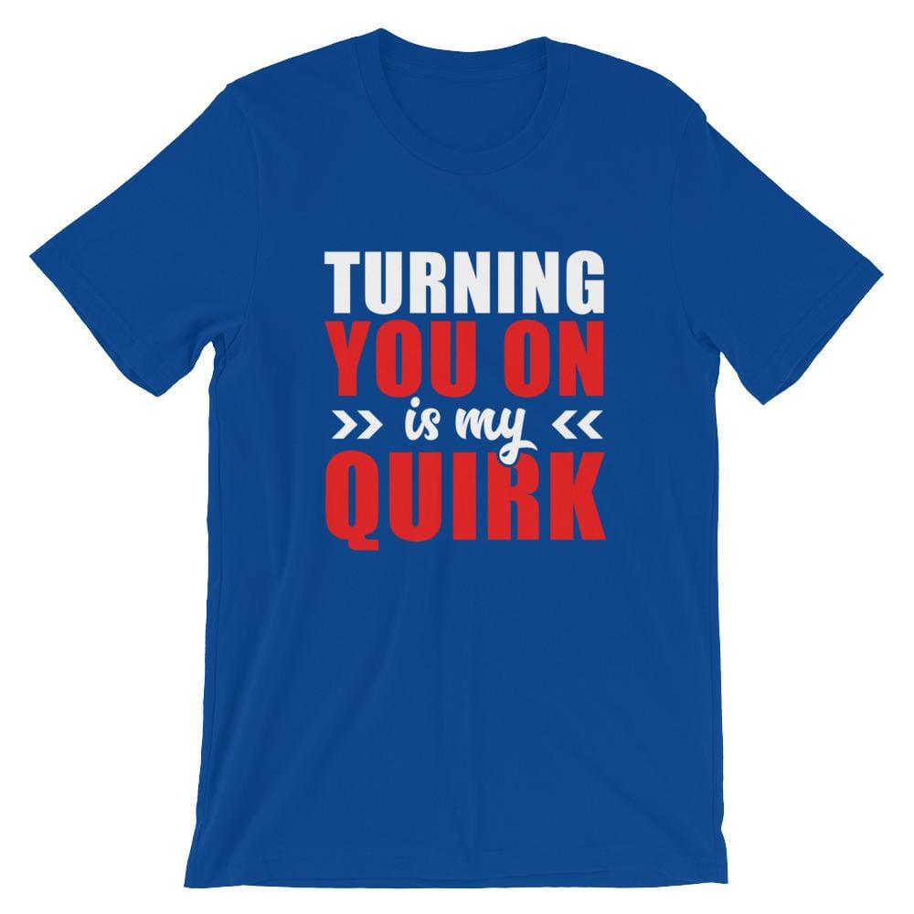 Turning You On Is My Quirk T-Shirt (White Lettering) (Unisex)