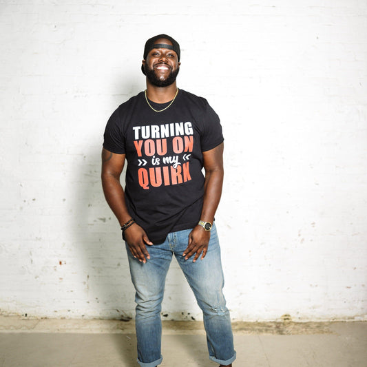 Turning You On Is My Quirk T-Shirt (White Lettering) (Unisex)