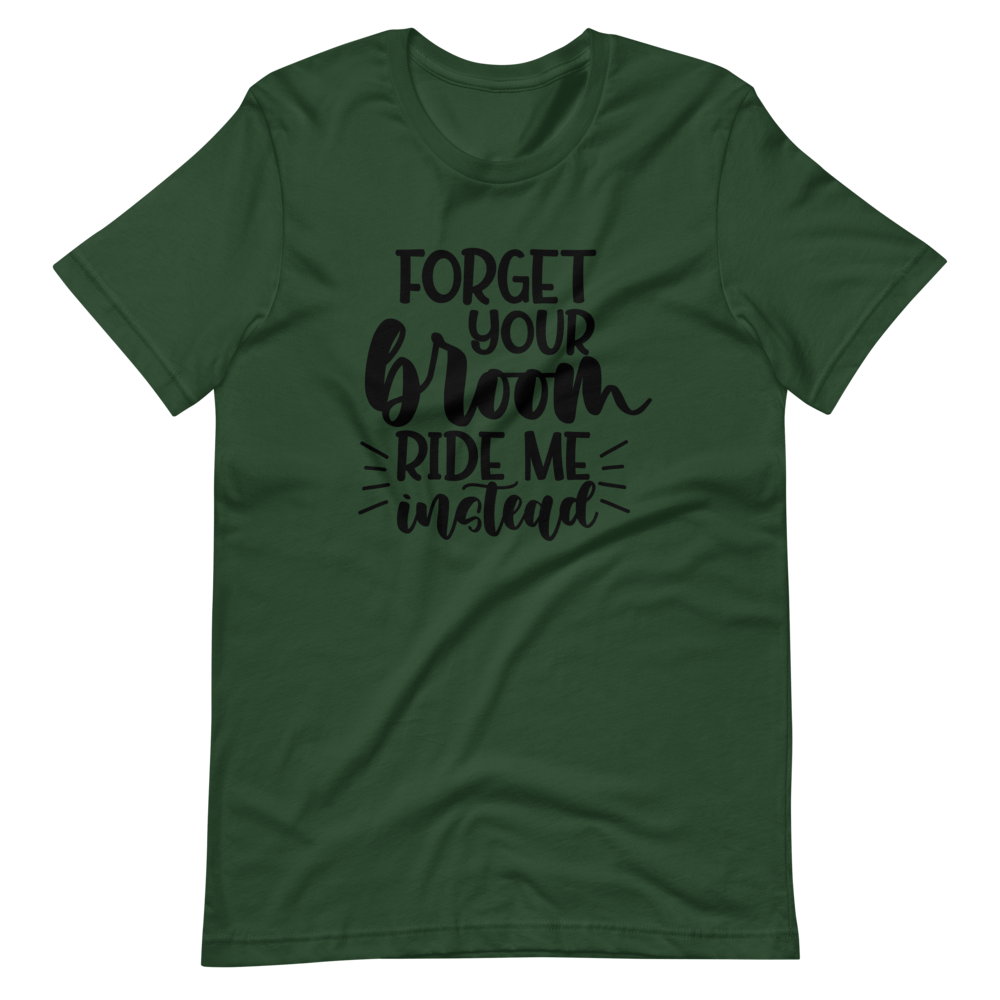Forget Your Broom, Ride Me Instead Halloween T-Shirt (Unisex)
